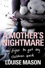 Load image into Gallery viewer, A MOTHERS WORST NIGHTMARE:  My Fight To Get My Childeren Back
