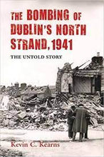 Load image into Gallery viewer, The Bombing Of Dublins North Strand 1941
